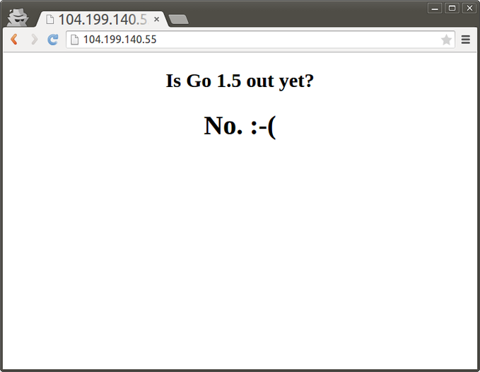 Is Go 1.5 out yet? No :(